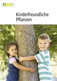 Kinderfreundliche Pflanzen Die Broschüre stellt 216 Pflanzen vor, die sich besonders für die Bepflanzung von Kindergärten und Spielplätzen eignen.