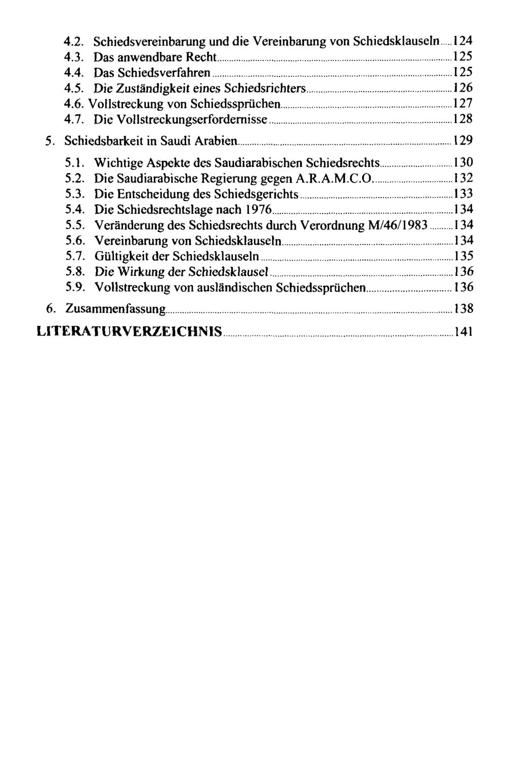 4.2. Schiedsvereinbarung und die Vereinbarung von Schiedsklauseln 124 4.3. Das anwendbare Recht 125 4.4. Das Schiedsverfahren 125 4.5. Die Zuständigkeit eines Schiedsrichters 126 