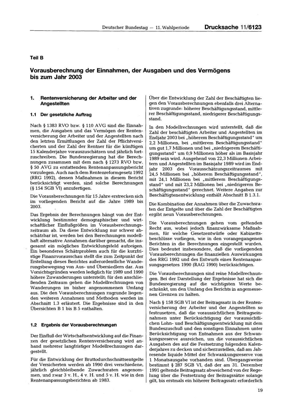Deutscher Bundestag 11. Wahlperiode Drucksache 11/6123 Teil B Vorausberechnung der Einnahmen, der Ausgaben und des Vermögens bis zum Jahr 2003 1.