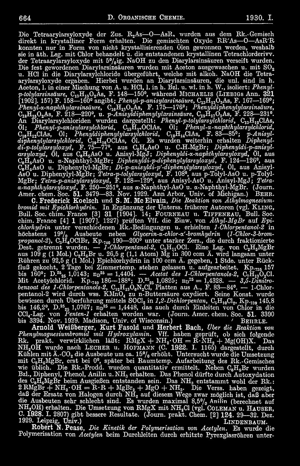 in h. Bzl. u. wl. in h. W., isoliert: Phenylp-tolylarsinsäure, C13H130 2As, F. 148 150, während M ichaelis (Liebigs Ann. 321 [1902]. 157) F. 158 160 angibt; Phenyl-p-anisylarsinsäure, C13H1303As, F.