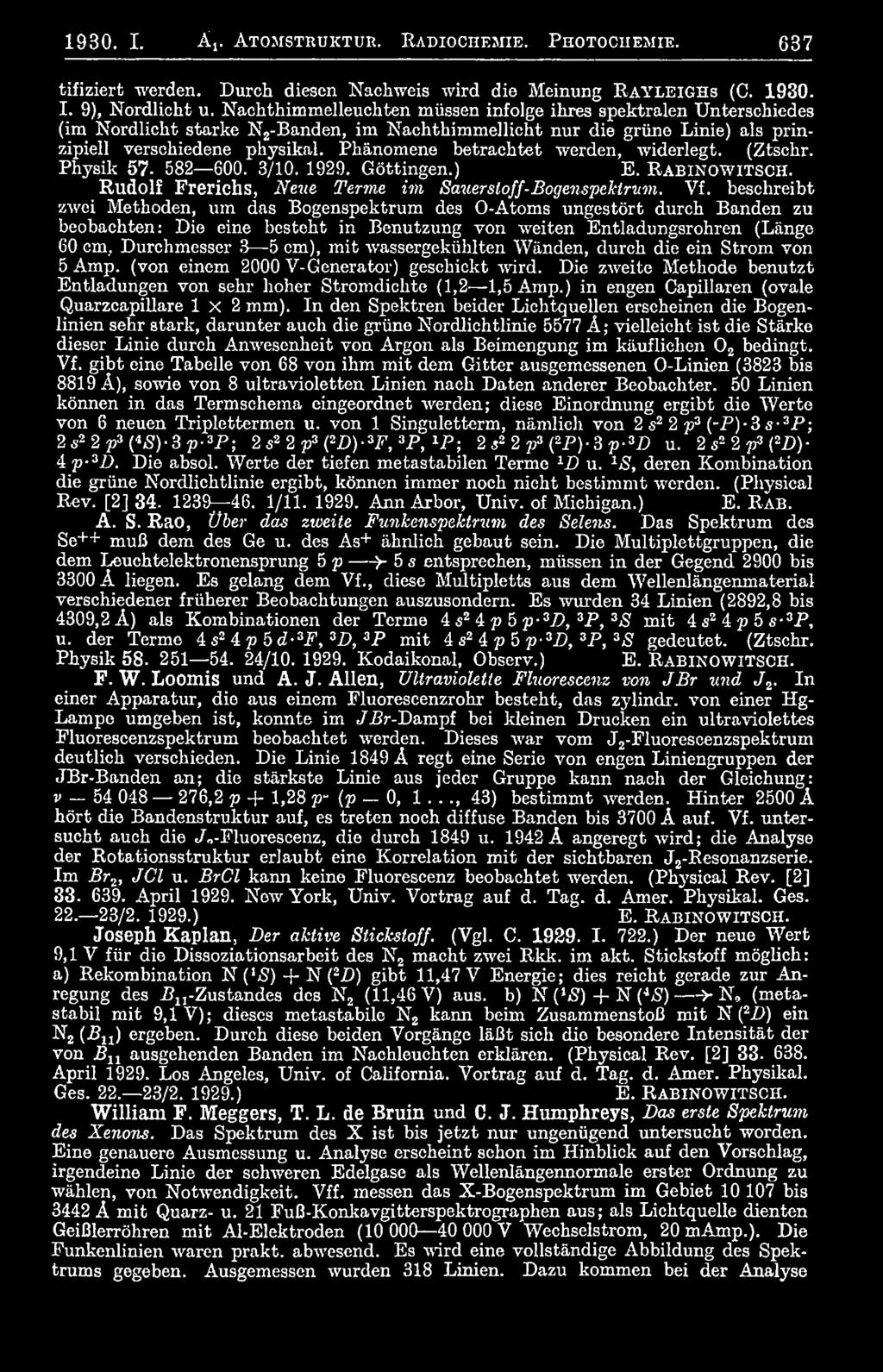 Phänomene betrachtet werden, widerlegt. (Ztschr. Physik 57. 582 600. 3/10. 1929. Göttingen.) E. R a b in o w it s c h. Rudolf Frerichs, Neue Tenne im Sauerstoff-Bogenspektrum. Vf.