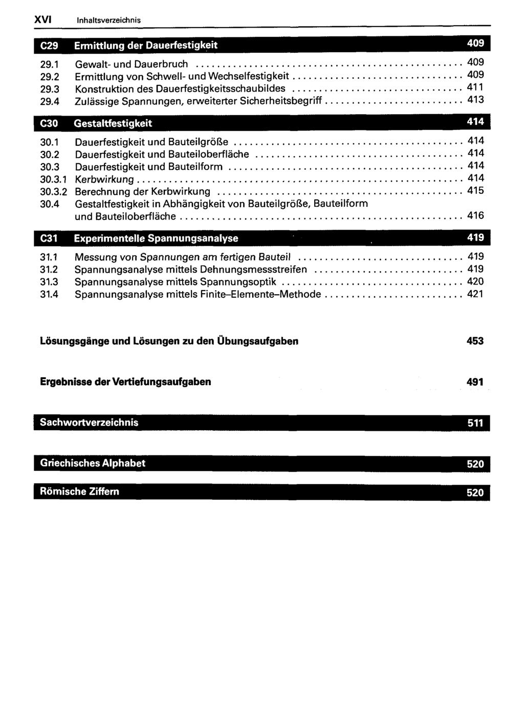 XVI Inhaltsverzeichnis C29 Ermittlung der Dauerfestigkeit 29.1 Gewalt-und Dauerbruch 409 29.2 Ermittlung von Schwell- und Wechselfestigkeit 409 29.