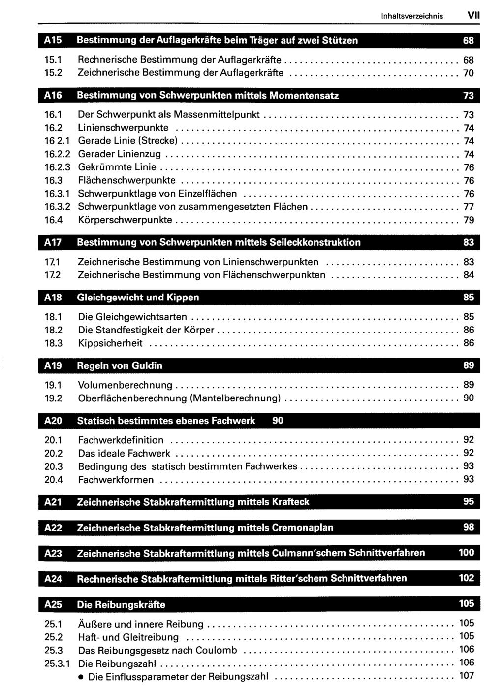 Inhaltsverzeichnis VII 15.1 Rechnerische Bestimmung der Auflagerkräfte 68 15.2 Zeichnerische Bestimmung der Auflagerkräfte 70 16.1 Der Schwerpunkt als Massenmittelpunkt 73 16.