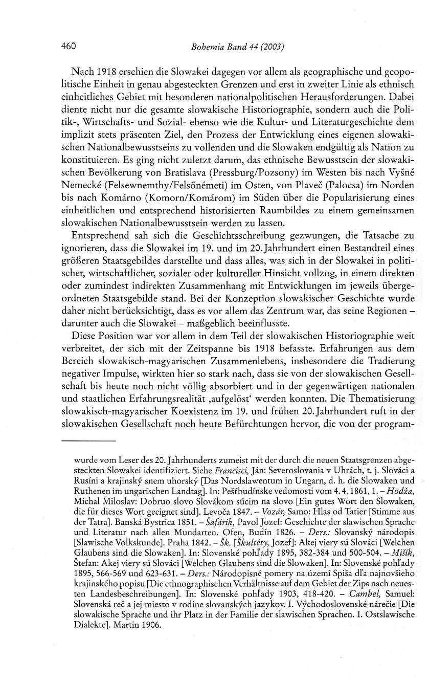 460 Bohemia Band 44 (2003) Nach 1918 erschien die Slowakei dagegen vor allem als geographische und geopolitische Einheit in genau abgesteckten Grenzen und erst in zweiter Linie als ethnisch