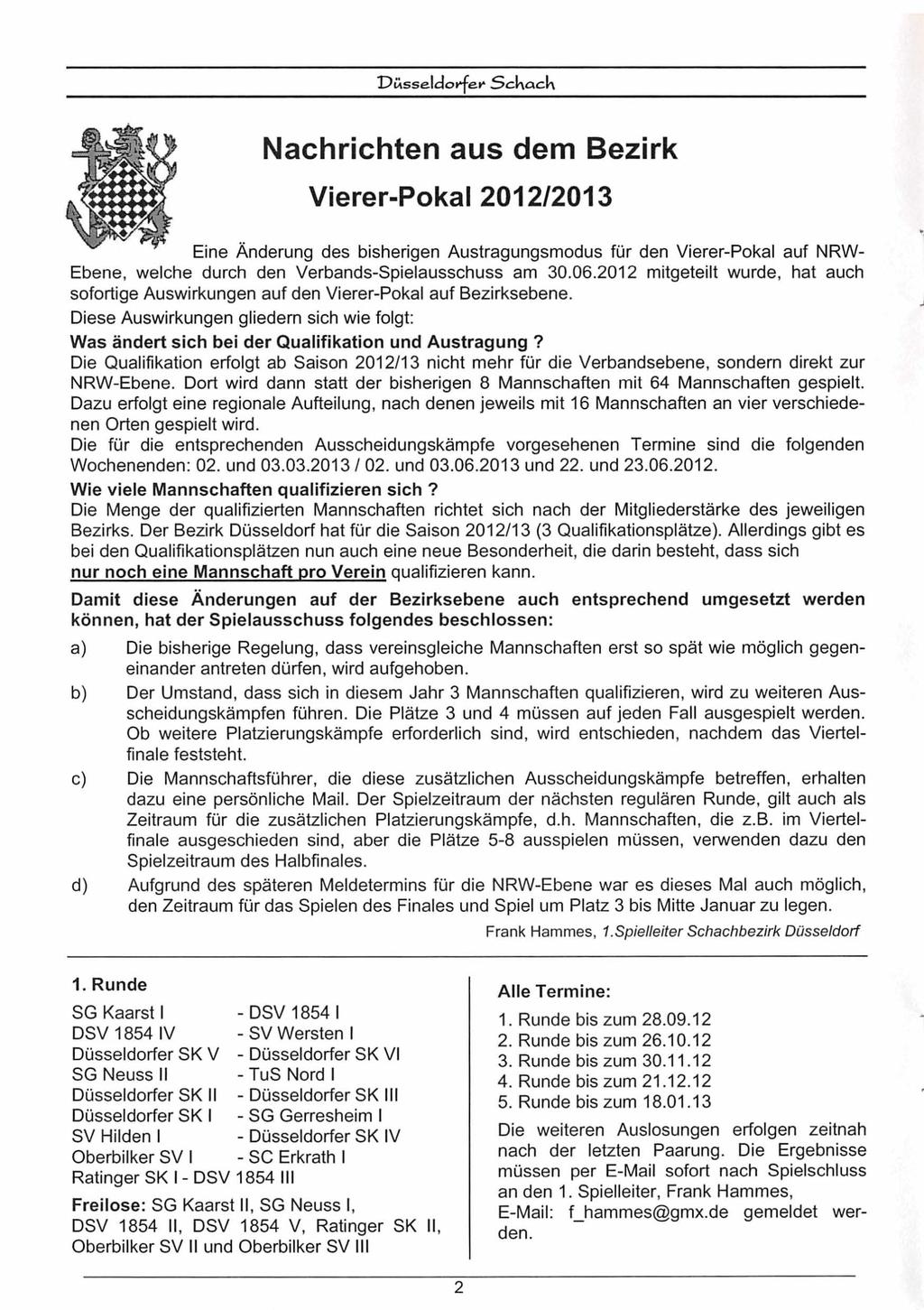 Nachrichten aus dem Bezirk Vierer-Pokal 20121201 3 Eine Änderung des bisherigen Austragungsmodus für den Vierer-Pokal auf NRW- Ebene, welche durch den Verbands-~~ie~ausschuss am 30.06.