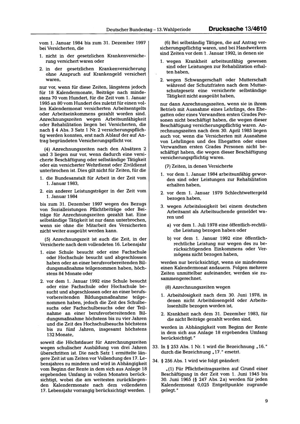 Deutscher Bundestag - 13. Wahlperiode Drucksache 13/4610 vom 1. Januar 1984 bis zum 31. Dezember 1997 bei Versicherten, die 1. nicht in der gesetzlichen Krankenversicherung versichert waren oder 2.