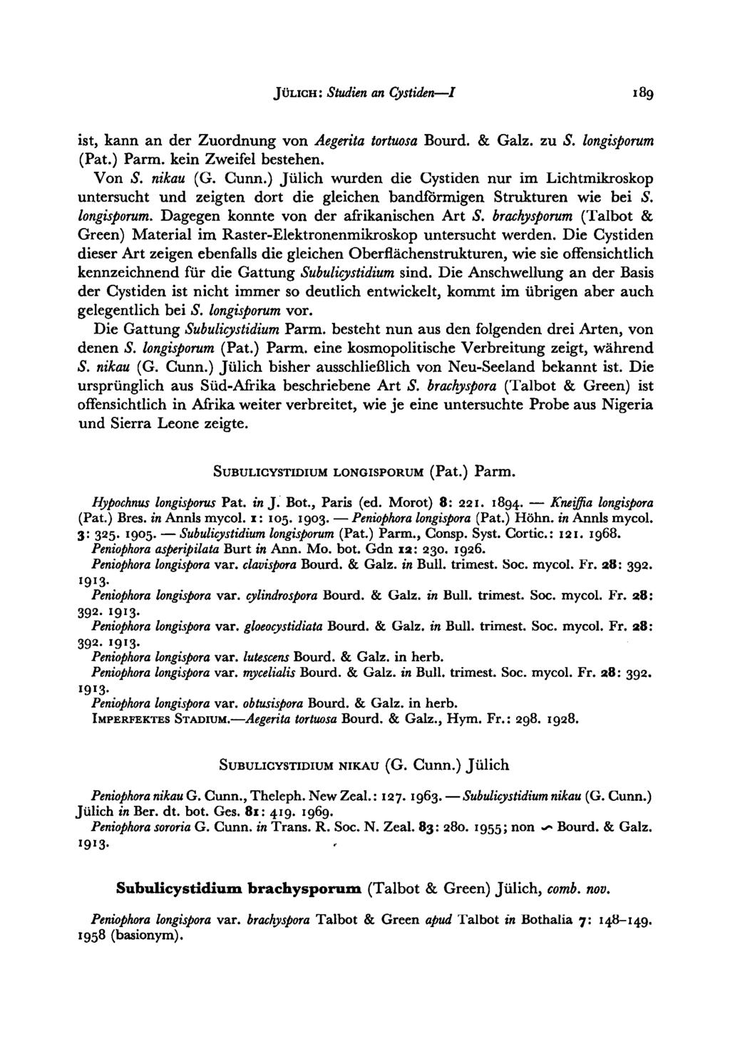 Kneiffia JULICH: Studien an Cystidenl 189 ist, kann an der Zuordnung von Aegerita tortuosa Bourd. & Galz. zu S. longisporum (Pat.) Parm. kein Zweifel bestehen. Von S. nikau (G. Cunn.
