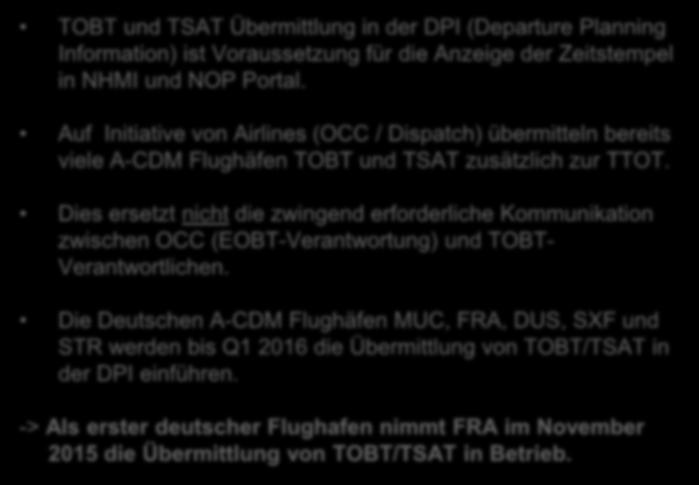 Übermittlung TOBT / TSAT in DPI Übermittlung TOBT und TSAT in den DPI Meldungen ab November 2015 TOBT und TSAT Übermittlung in der DPI (Departure Planning Information) ist