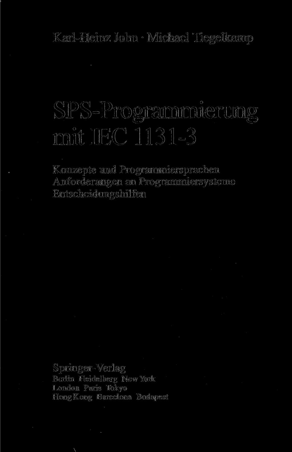 \ Karl-Heinz John Michael Tiegelkamp SPS-Programmierung mit IEC 1131-3 Konzepte und Programmiersprachen Anforderungen an