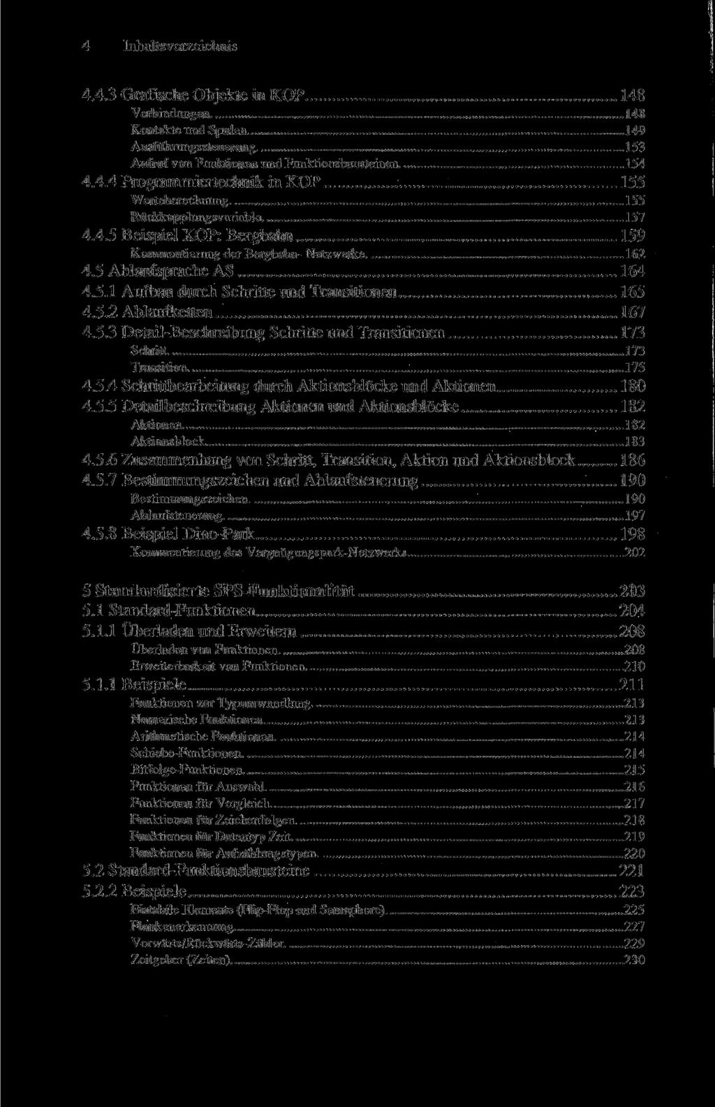 4 Inhaltsverzeichnis 4.4.3 Grafische Objekte in KOP 148 Verbindungen 148 Kontakte und Spulen 149 Ausführungssteuerung 153 Aufruf von Funktionen und Funktionsbausteinen 154 4.4.4 Programmiertechnik in KOP 155 Werteberechnung 155 Rückkopplungsvariable 157 4.