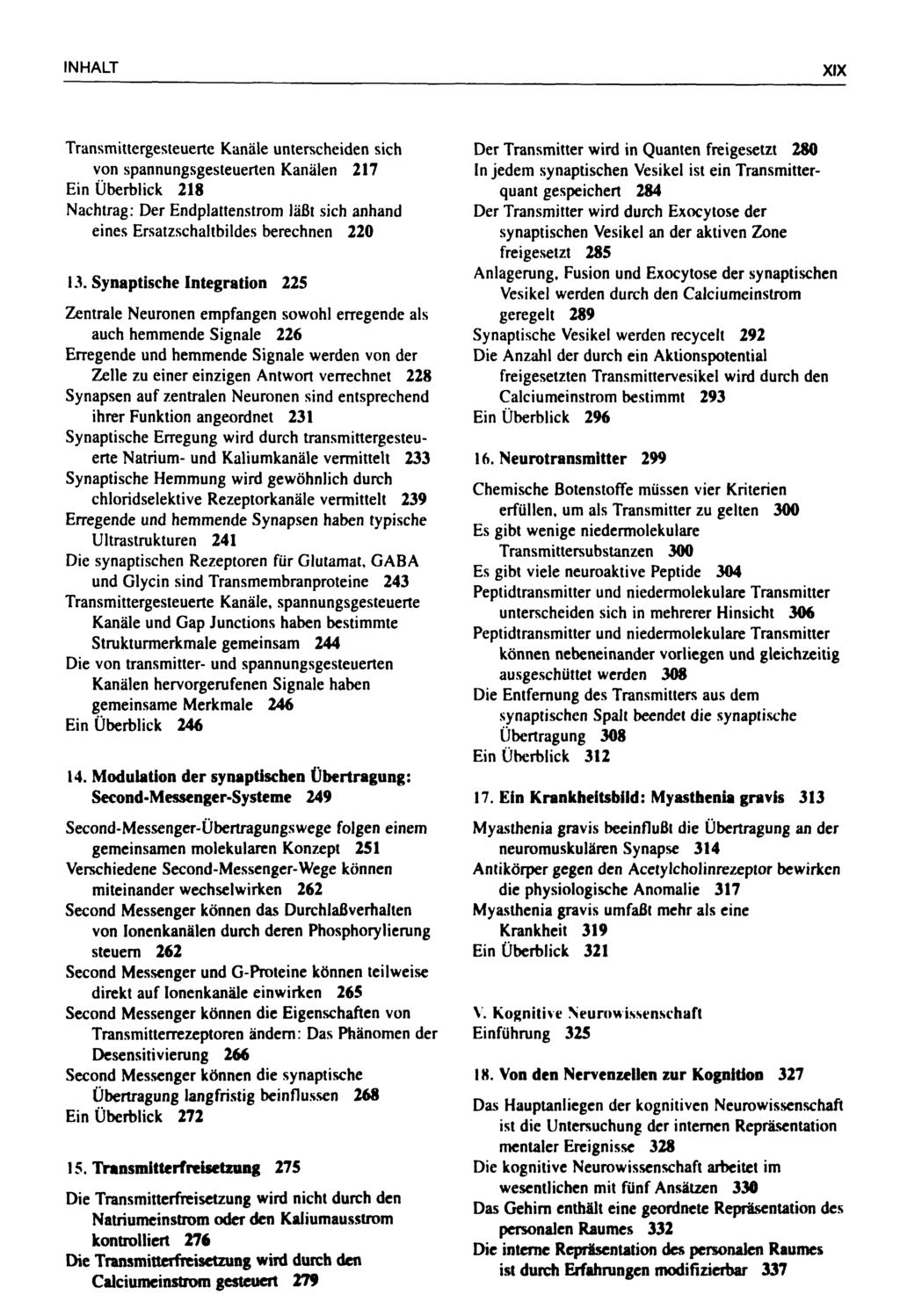INHALT XIX Transmittergesteuerte Kanäle unterscheiden sich Der Transmitter wird in Quanten freigesetzt 280 von spannungsgesteuerten Kanälen 217 In jedem synaptischen Vesikel ist ein Ein Überblick 218