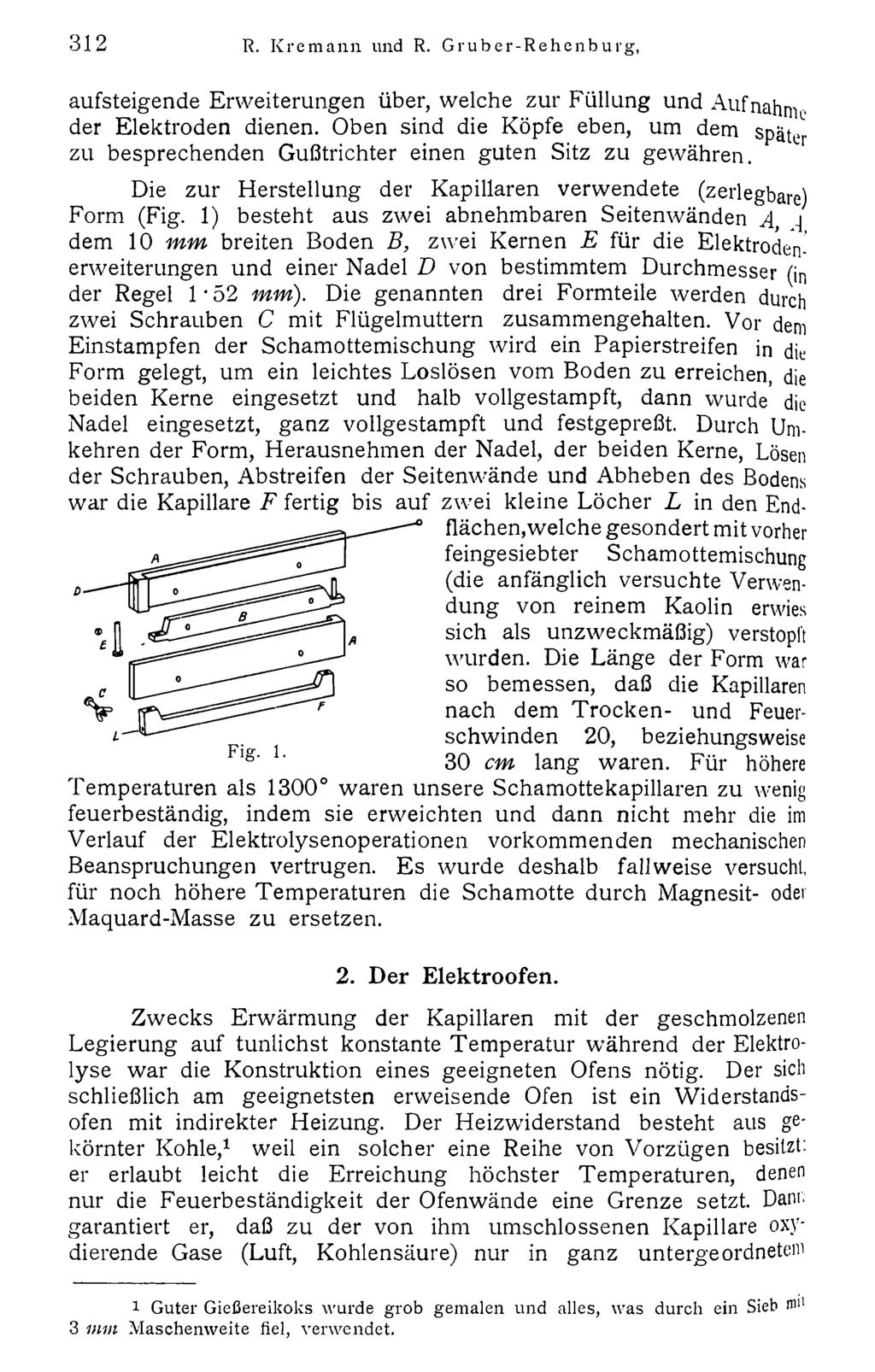 312 R. Kremann und R. Gruber-Rehenburg, Akademie d. Wissenschaften Wien; download unter www.biologiezentrum.at aufsteigende Erweiterungen über, welche zur Füllung und Aufnahme der Elektroden dienen.