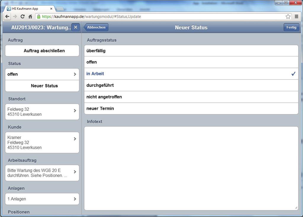 Abwicklung eines Auftrages in der App Zunächst ändern Sie den Status des Auftrages, in dem Sie auf neuer Status klicken und in Arbeit wählen. Der Button Fertig bestätigt die Statusänderung.
