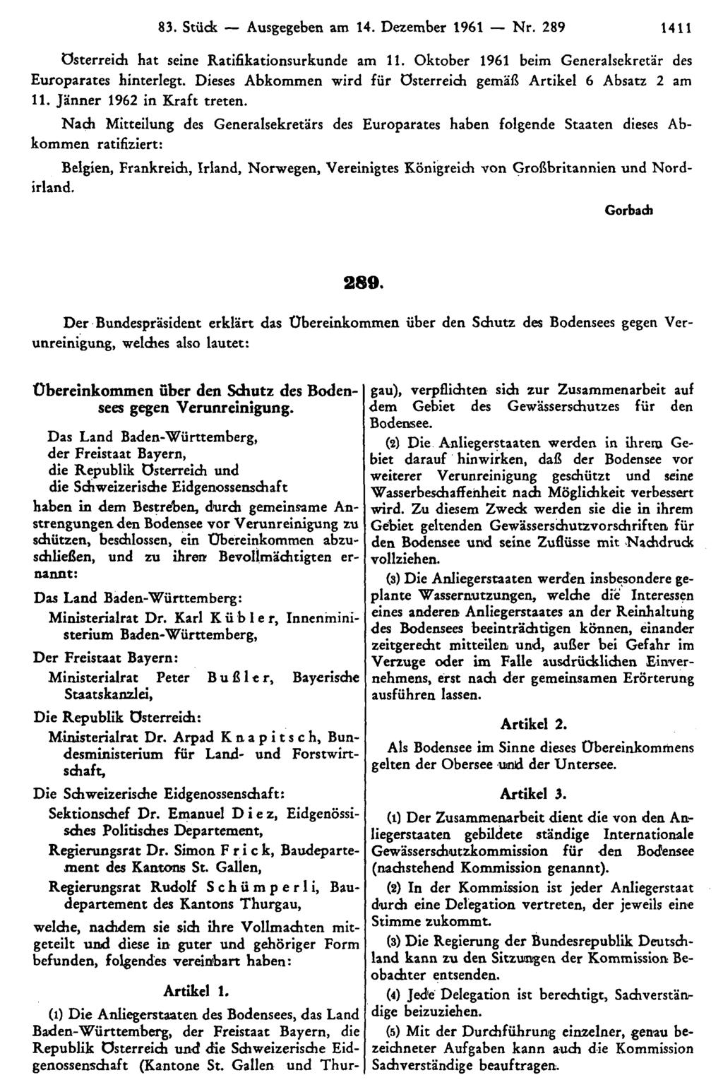 83. Stück Ausgegeben am 14. Dezember 1961 Nr. 289 1411 Österreich hat seine Ratifikationsurkunde am 11. Oktober 1961 beim Generalsekretär des Europarates hinterlegt.