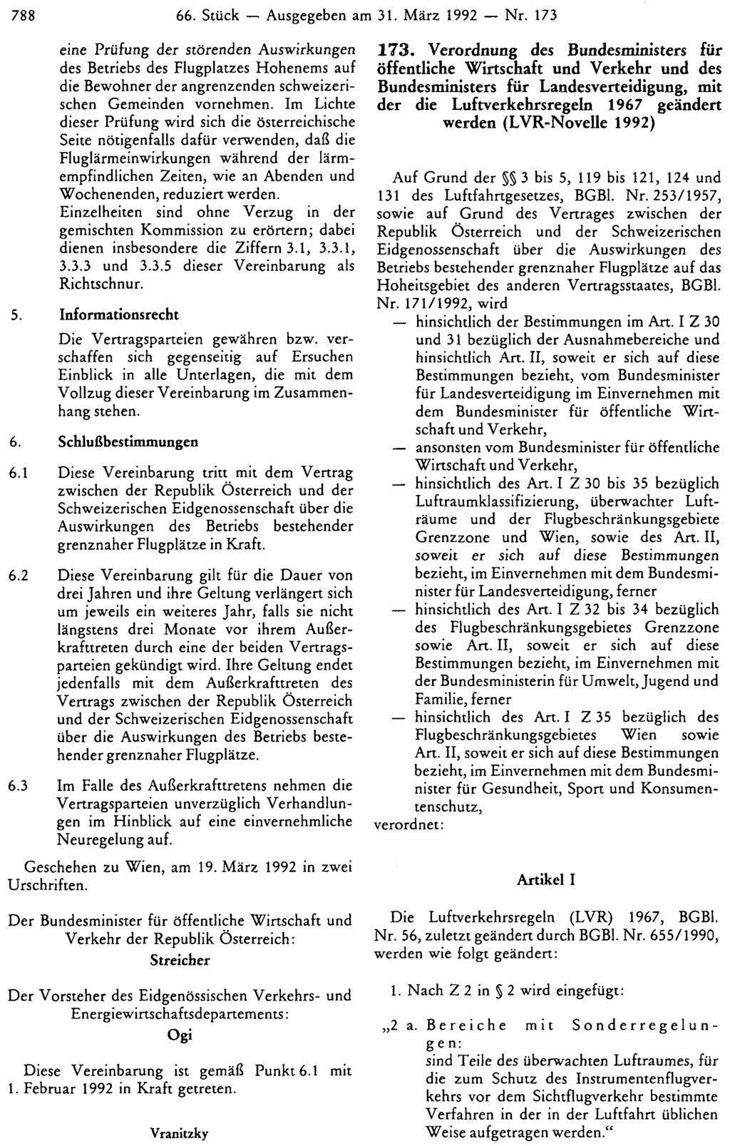 788 66. Stück Ausgegeben am 31. März 1992 Nr. 173 eine Prüfung der störenden Auswirkungen des Betriebs des Flugplatzes Hohenems auf die Bewohner der angrenzenden schweizerischen Gemeinden vornehmen.