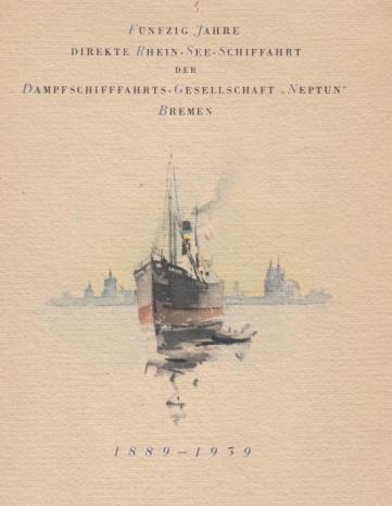 Los 207 Ausruf: 22 50 Jahre direkte Rhein-See- Schifffahrt der Dampfschifffahrts- Gesellschaft "Neptun", Bremen 1939 24 Seiten mit