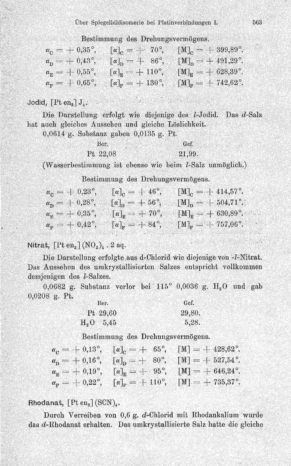 Jodid, [Pt en 3] Über Spiegelbildisomerie bei Platinverbindungen I. 563 + 0,35, [a]c 70, [M]c = 399,89'; + 0,43, -= 86, [M]E 491,29. = + 0,55, [a]e + 110, [M]R + 628,39.