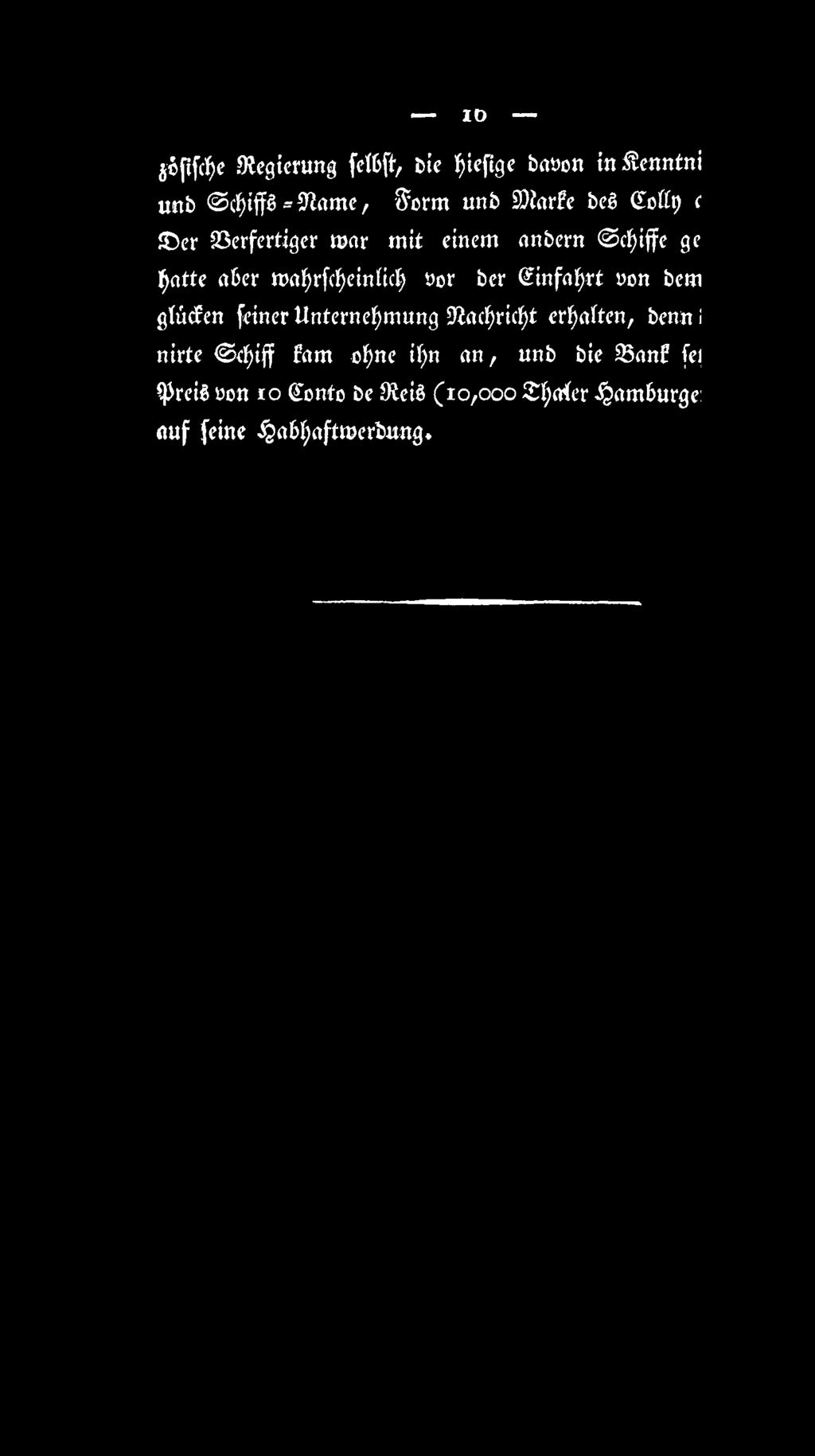 IO joftfd)e Stegicrung fetbft, Die bieflge bayon in ^enntni unb cbiffs=9tflme, $orm unb Starte bes Sottp c er 23erfertiger war mit einem anbern d)iffe ge hatte aber wabrfd;eintid; yor ber