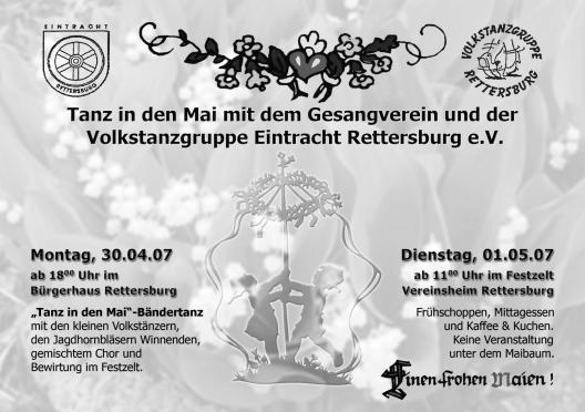 Einladung zur Maifeier Der Maibaum wird auch dieses Jahr wieder vor dem Bürgerhaus in Rettersburg aufgestellt und traditionell beginnen wir am Montag, dem 30. April 2007, um 18.