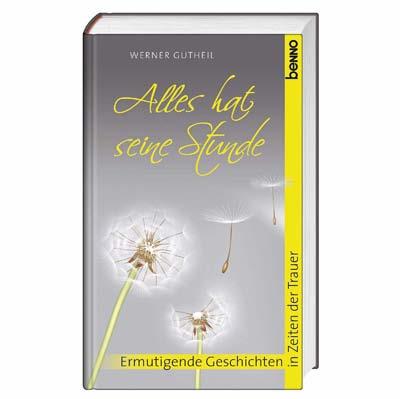 Leseprobe Werner Gutheil Alles hat seine Stunde Ermutigende Geschichten in Zeiten der Trauer 120 Seiten, 11 x 19 cm, mit