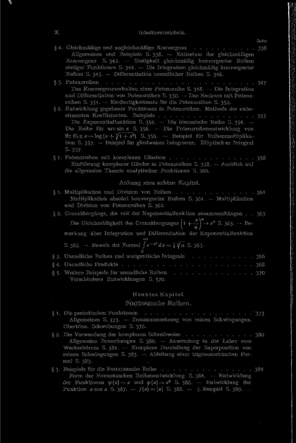 X 4. Gleichmäßige und ungleichmäßige Konvergenz 338 Allgemeines und Beispiele S. 338. Kriterium der gleichmäßigen Konvergenz S. 342. Stetigkeit gleichmäßig konvergenter Reihen stetiger Funktionen S.