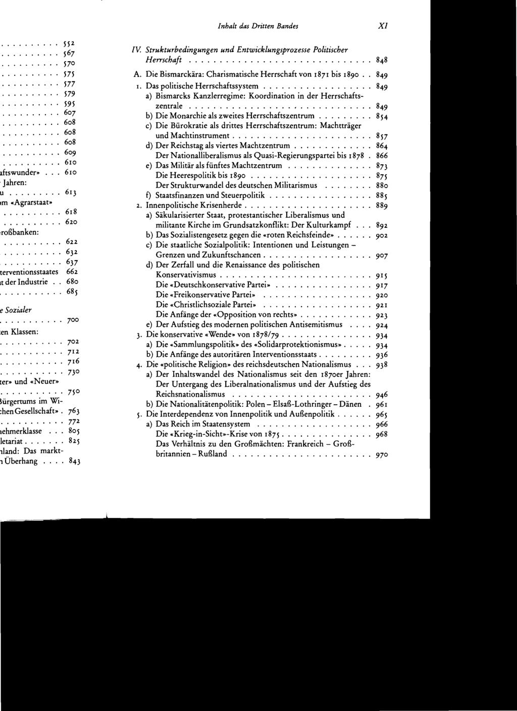 Inhalt das Dritten Bandes Xl IV. Strukturbedingungen und Entwicklungsprozesse Politischer Herrschaft........................... 848 J\. Die Bismarckära: Charismatische Herrschaft von 1871 bis 1890.