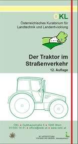 Der Traktor im Straßenverkehr 12. überarbeitete Auflage Preis: 5,00 Euro Einige Änderungen im Vergleich zur 11. Auflage. Die kompakte Form (10 x 20 cm) der Broschüre ermöglicht es, diesen 'ÖKL-Klassiker' am Traktor mitzuführen.