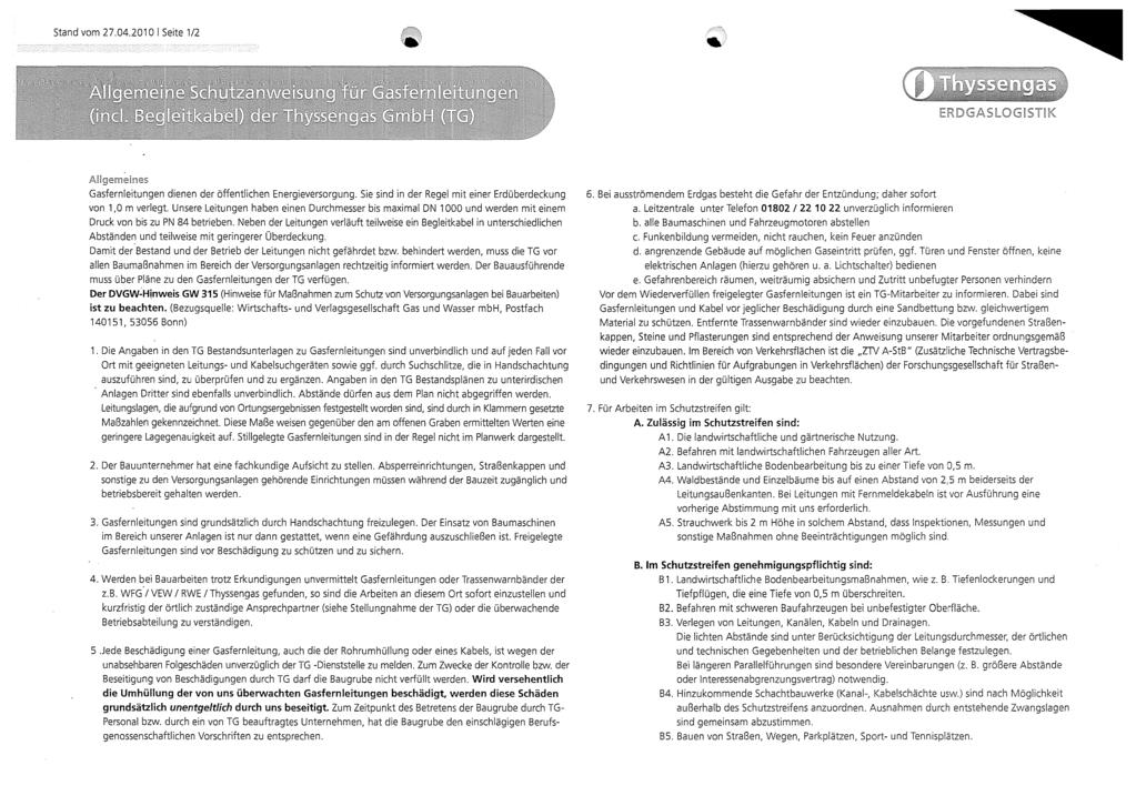 Stand vom 27.04.2010 I Seite 112,<:''~,?\ :\.] ERDGASLOGISTIK Allgemeines Gasfernleitungen dienen der öffentlichen Energieversorgung. Sie sind in der Regel mit einer Erdüberdeckung von 1,0 m verlegt.