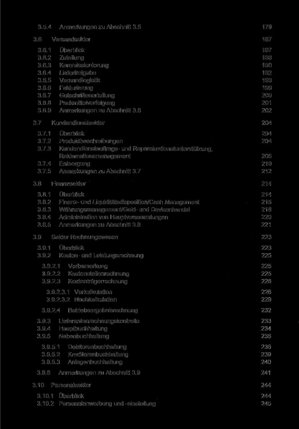 3.5.4 Anmerkungen zu Abschnitt 3.5 179 3.6 Versandsektor 187 3.6.1 Überblick 187 3.6.2 Zuteilung 188 3.6.3 Kommissionierung 190 3.6.4 Lieferfreigabe 192 3.6.5 Versandlogistik 193 3.6.6 Fakturierung 199 3.