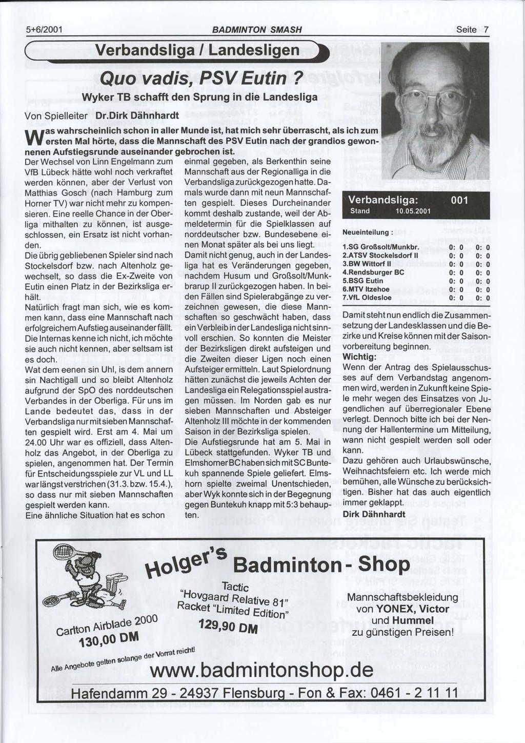 5+6/2001 BADMINTO^' S,I'ASH Seite 7 Verbandsliga / Landesligen Quo vadis, PSY Eutin? Wyker TB schafft den Sprung in die Landesliga Von Spielleiter Dr.