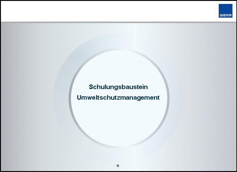 1. Titel: Baustein Umweltmanagement Folie 1 von 23 Was Sie erklären müssen: Organisation des betrieblichen Umweltschutzes Eigenschaften von Managementsystemen Standardisierung von Managementsystemen