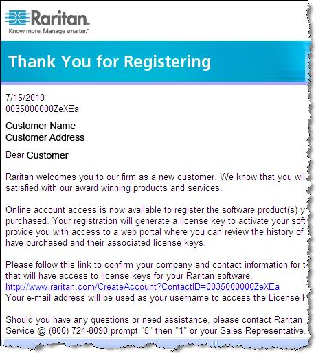 Erhalt Ihrer Lizenz 1. Der beim Kauf angegebene Lizenzadministrator erhält eine E-Mail vom Raritan Licensing Portal (Raritan-Lizenzierungsportal) mit dem Absender "licensing@raritan.