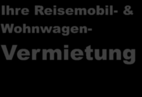 Ihre Reisemobil- & Wohnwagen- Vermietung Seite 02...Herzlich Willkommen / Saisontabelle / Kontakt Vermietung 03.