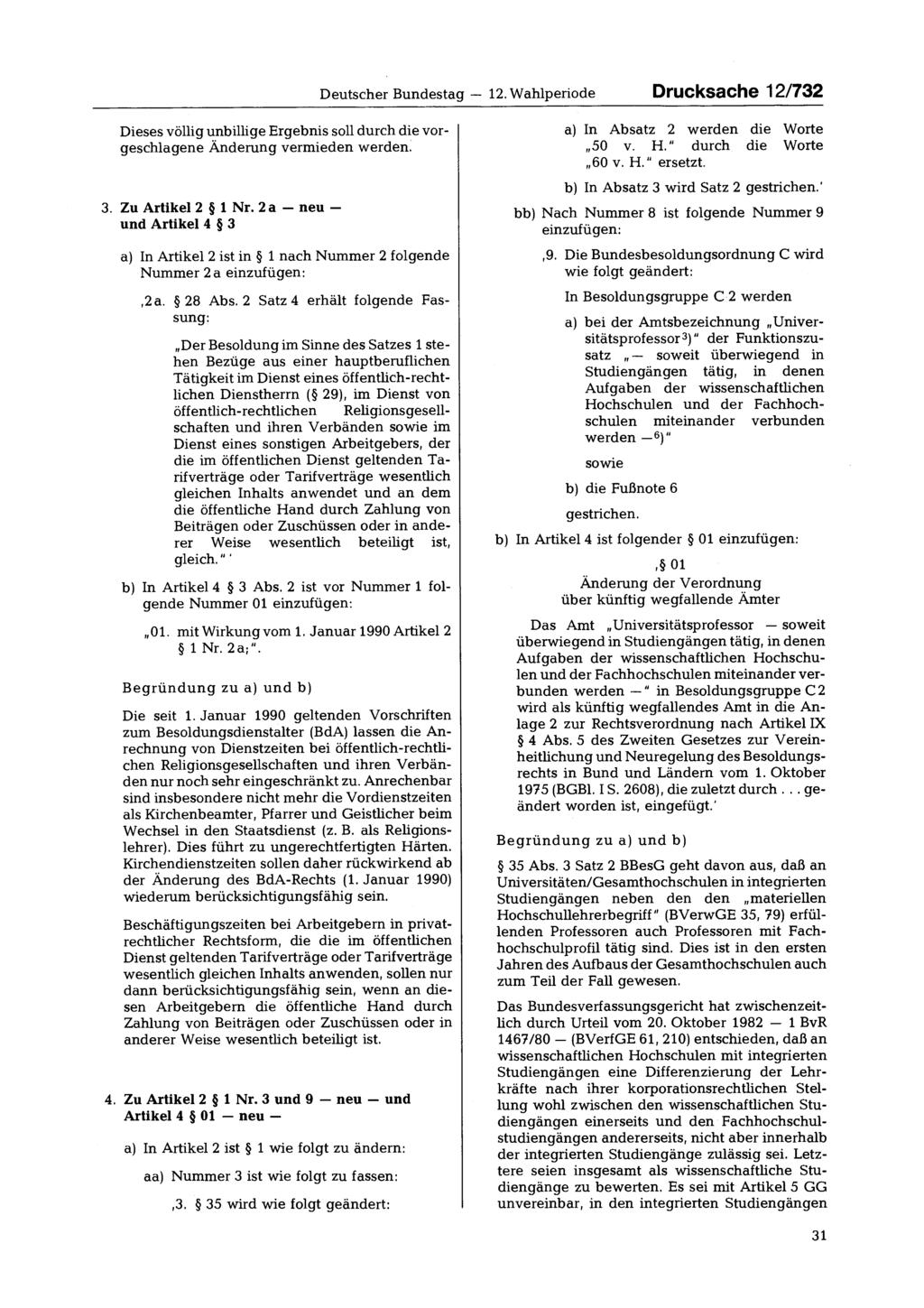 Deutscher Bundestag - 12. Wahlperiode Drucksache 12/732 Dieses völlig unbillige Ergebnis soll durch die vorgeschlagene Änderung vermieden werden. 3. Zu Artikel 2 1 Nr.