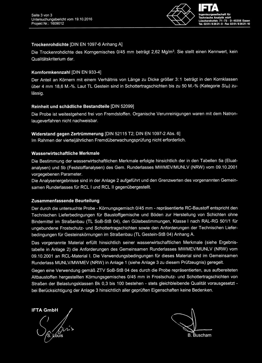 Kornformkennzahl [DIN EN 933-4] Der Anteil an Körnern mit einem Verhältnis von Länge zu Dicke größer 3 : beträgt in den Kornklassen über 4 mm 8,6 M.-%.