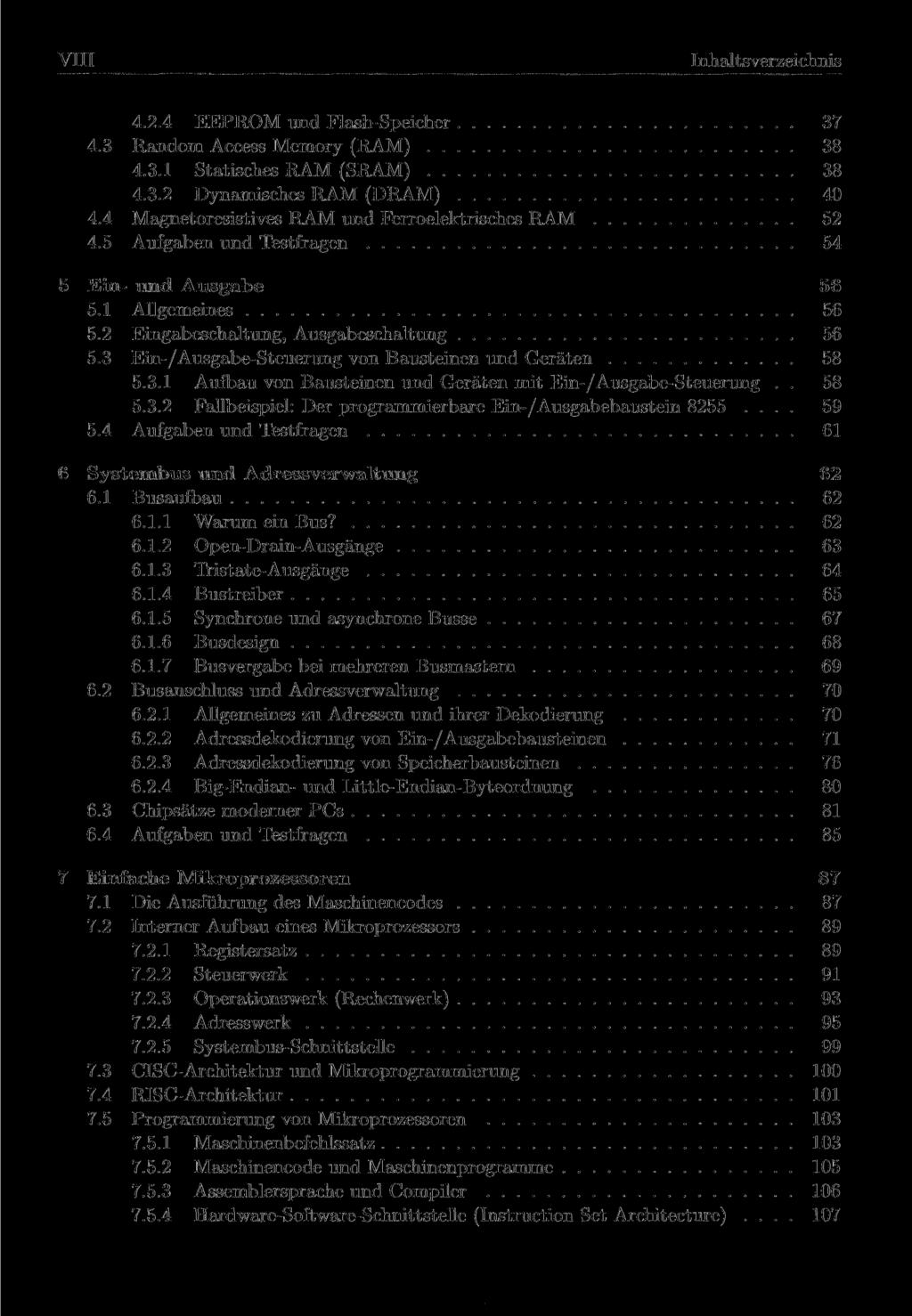 Inhaltsverzeichnis 4.2.4 EEPROM und Flash-Speicher 37 4.3 Random Access Memory (RAM) 38 4.3.1 Statisches RAM (SRAM) 38 4.3.2 Dynamisches RAM (DRAM) 40 4.