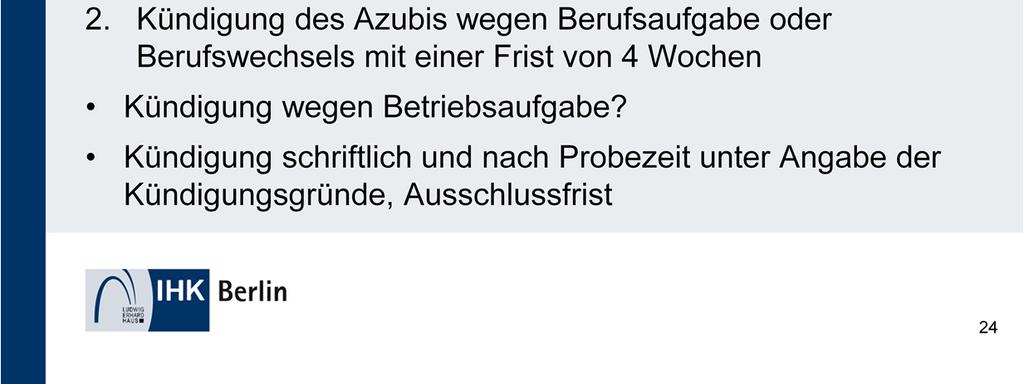 Ein derartiger vertraglicher Ausschluss darf sich allerdings nach 25 BBiG nicht zum Nachteil des Auszubildenden auswirken und kann deswegen nur