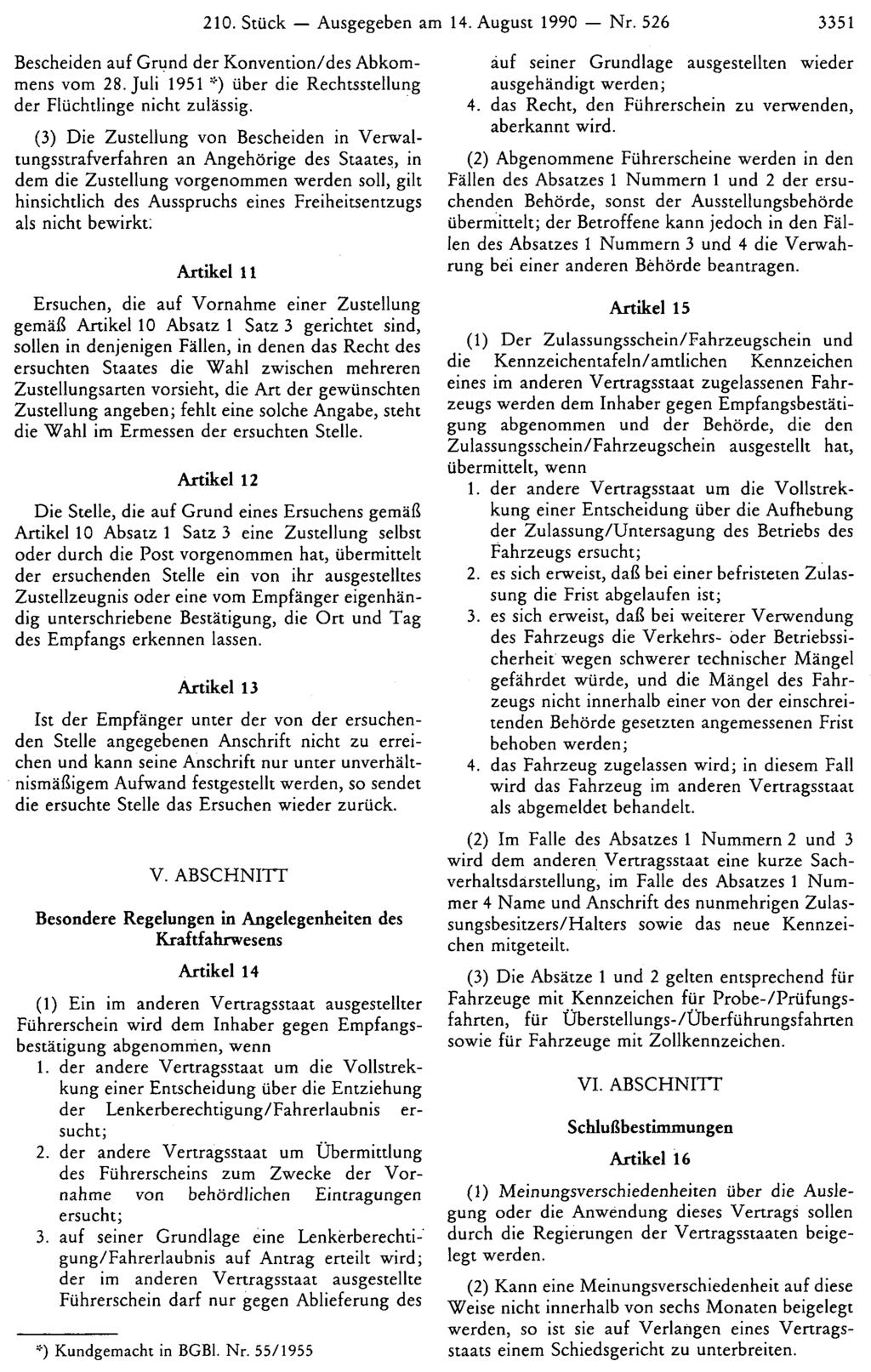 210. Stück Ausgegeben am 14. August 1990 Nr. 526 3351 Bescheiden auf Grund der Konvention/des Abkommens vom 28. Juli 1951 *) über die Rechtsstellung der Flüchtlinge nicht zulässig.