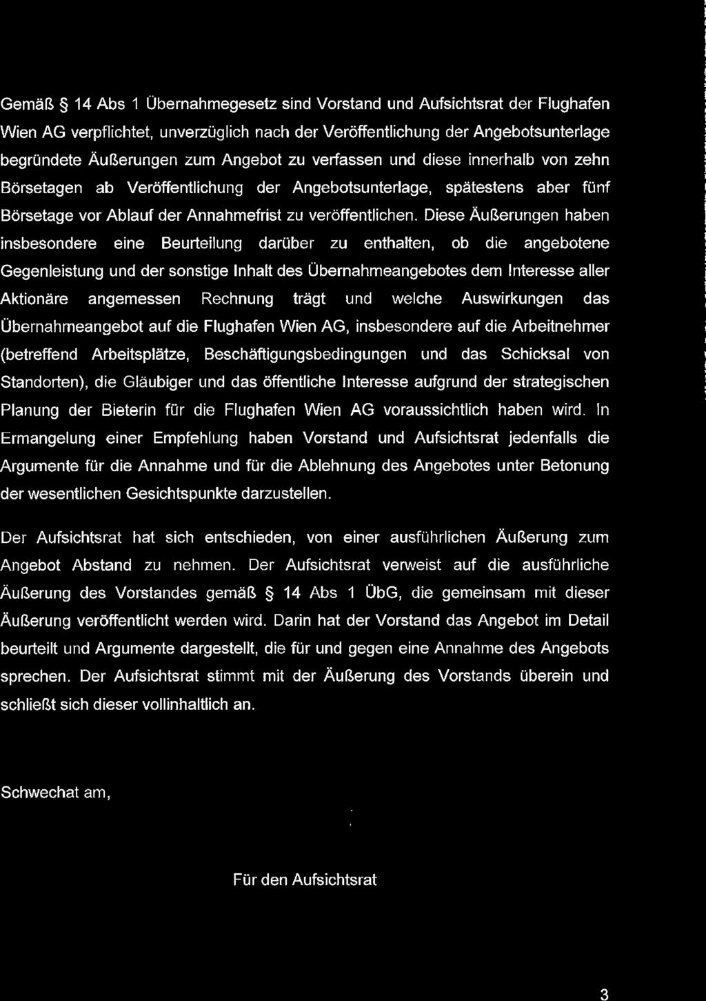 Gemäß 14 Abs 1 Übernahmegesetz sind Vorstand und Aufsichtsrat der Flughafen Wien AG verpflichtet, unverzüglich nach der Veröffentlichung der Angebotsunterlage begründete Äußerungen zum Angebot zu