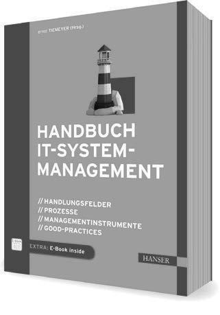 Geschäftsprozesse mit IT unterstützen E-Book inside Tiemeyer (Hrsg.) Handbuch IT-Systemmanagement Handlungsfelder, Prozesse, Managementinstrumente, Good-Practices 700 Seiten. Inklusive E-Book 69,99.