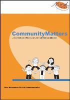 CommunityMatters Die Schule öffnen und vom Umfeld profitieren CommunityMatters befasst sich mit den wechselseitigen Beziehungen zwischen der Schule und ihrem Umfeld.