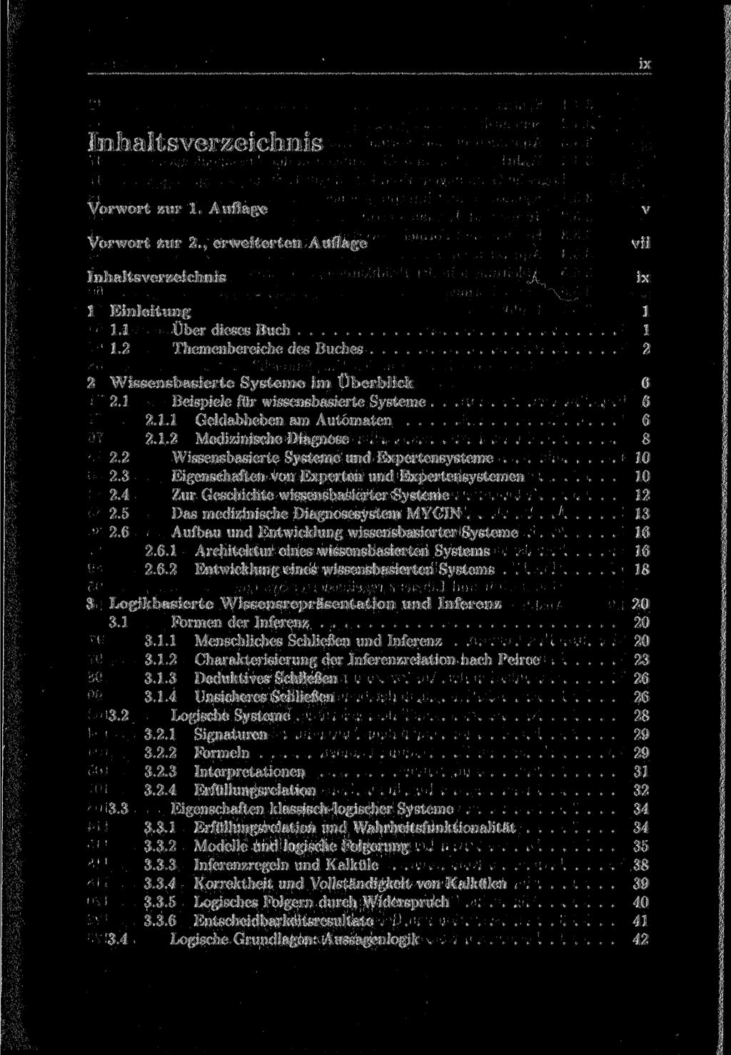 ix Vorwort zur 2., erweiterten Auflage vii ix 1 Einleitung 1 1.1 Über dieses Buch 1 1.2 Themenbereiche des Buches 2 2 Wissensbasierte Systeme im Überblick 6 2.