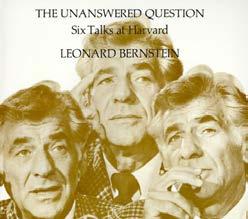 The Charles Eliot Norton Lectures by Leonard Bernstein Harvard University Press Im Seminar sollen Bernsteins Vorlesungen als Ausgangspunkt genommen werden, darüber nachzudenken, wie Musik gedacht und