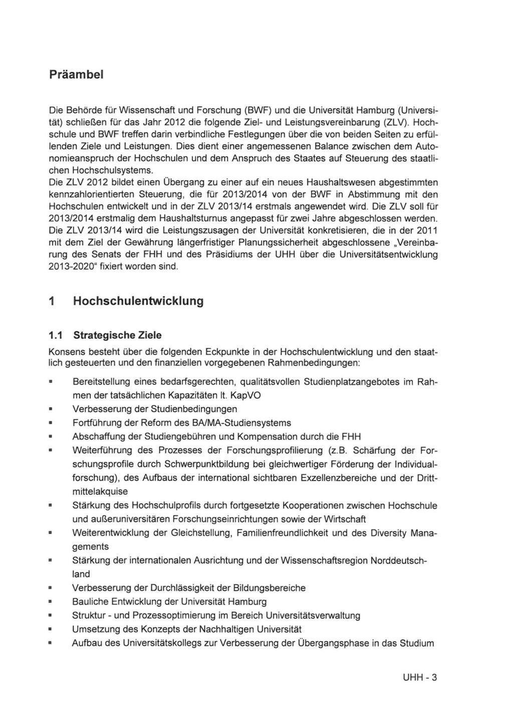 Präambel Die Behörde für Wissenschaft und Forschung (BWF) und die Universität Hamburg (Universität) schließen für das Jahr 2012 die folgende Ziel- und Leistungsvereinbarung (ZL V).