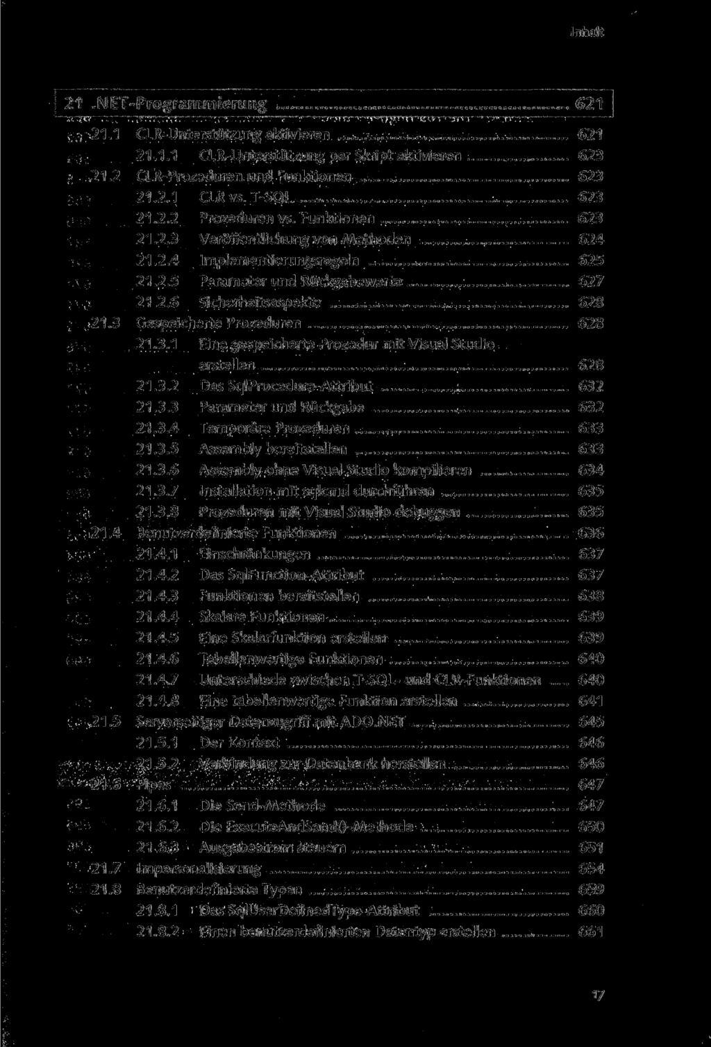 21.1 CLR-Unterstützung aktivieren 621 21.1.1 CLR-Unterstützung per Skript aktivieren 623 21.2 CLR-Prozeduren und Funktionen 623 21.2.1 CLRvs. T-SQL 623 21.2.2 Prozeduren vs. Funktionen 623 21.2.3 Veröffentlichung von Methoden 624 21.