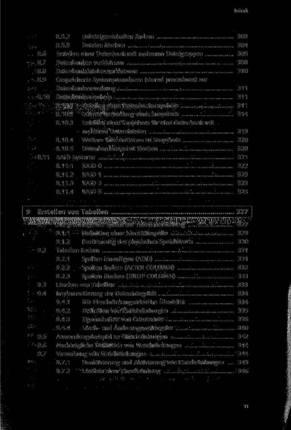 8.5.2 Dateieigenschaften ändern 303 8.5.3 Dateien löschen 304 8.6 Erstellen einer Datenbank mit mehreren Dateigruppen 305 8.7 Datenbanken verkleinern 308 8.8 Datenbankdateien verkleinern 310 8.