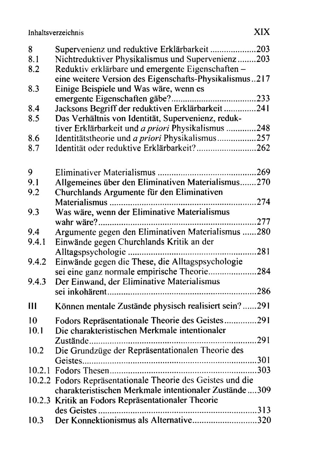 Inhaltsverzeichnis XIX 8 Supervenienz und reduktive Erklärbarkeit 203 8.1 Nichtreduktiver Physikalismus und Supervenienz 203 8.
