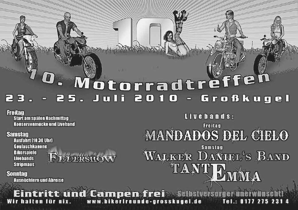 10 Jahre Bikerfreunde Großkugel 23. bis 25. Juli 2010: 10. Motorradtreffen Unser Jubiläumstreffen findet zum gewohnten Termin Ende Juli in Großkugel statt.
