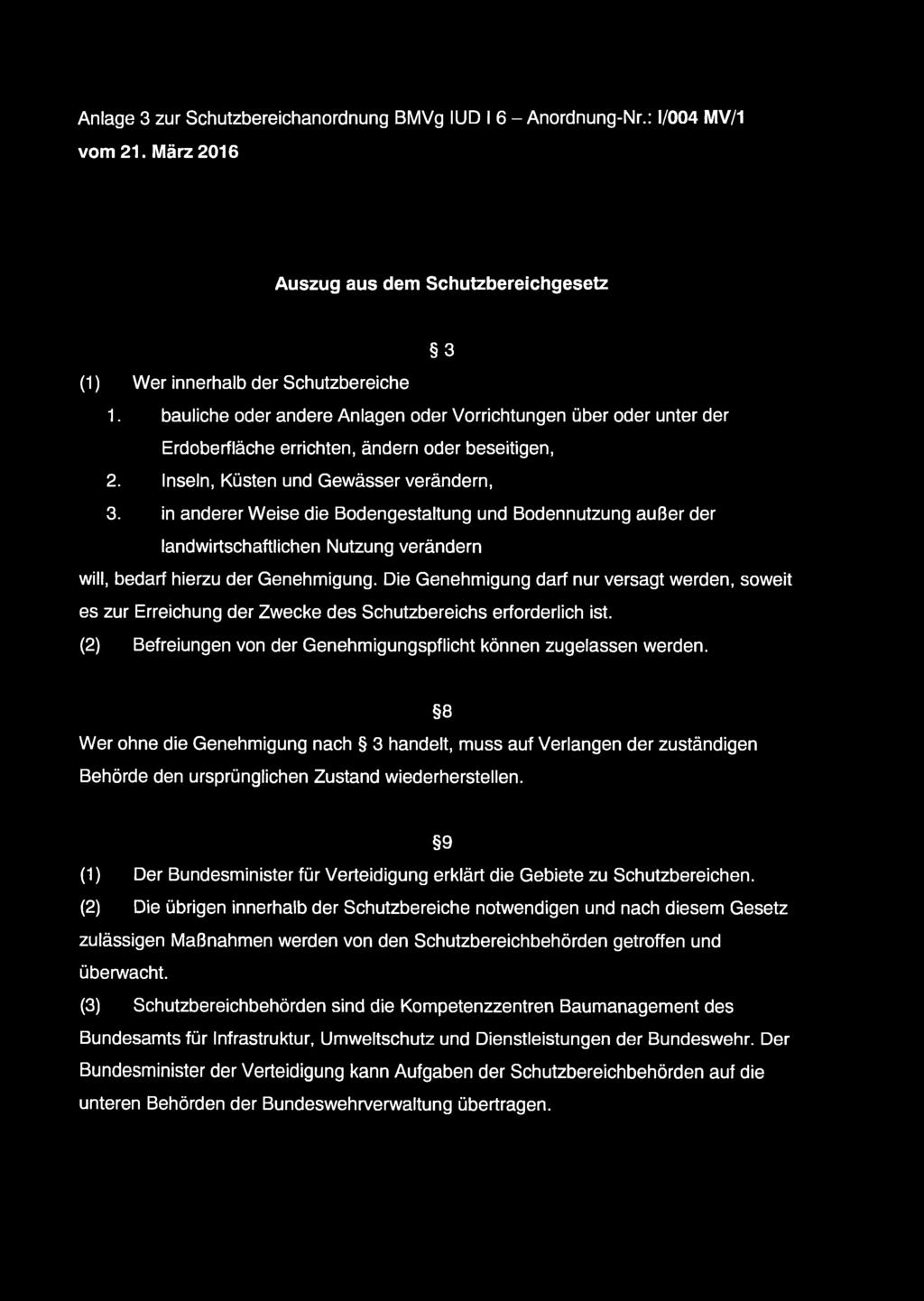 Anlage 3 zur Schutzbereichanordnung BMVg IUD I 6 - Anordnung-Nr.: 1/004 MV/1 vom 21. März 2016 Auszug aus dem Schutzbereichgesetz 3 (1) Wer innerhalb der Schutzbereiche 1.