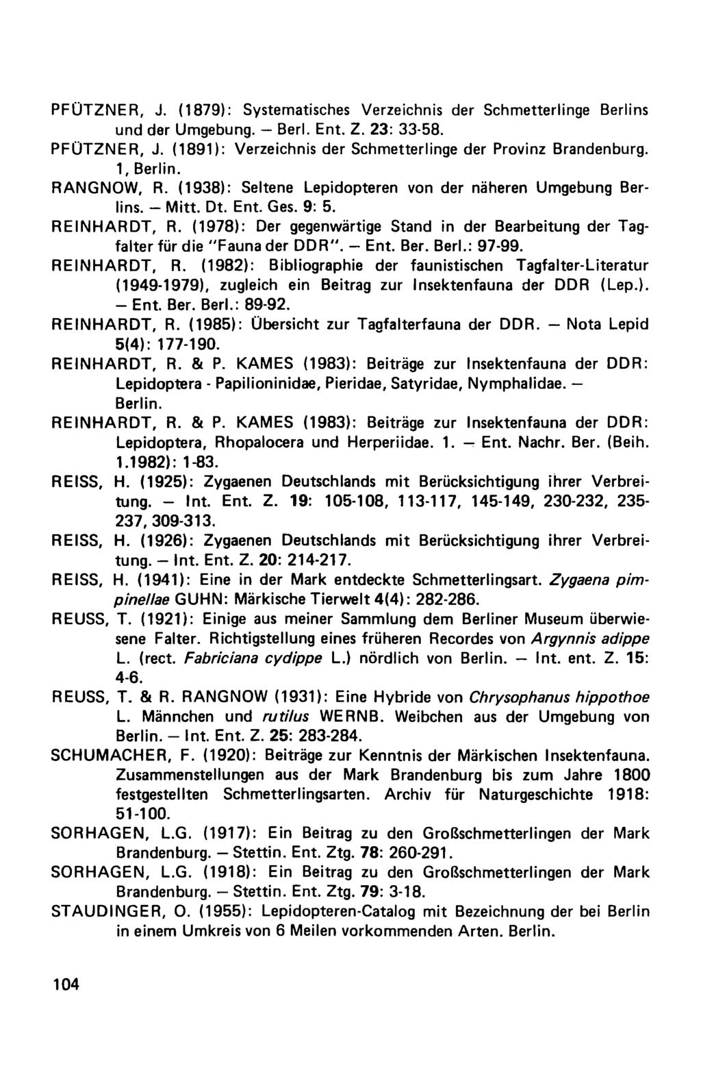 PFÜTZNER, J. (1879): Systematisches Verzeichnis der Schmetterlinge Berlins und der Umgebung. Berl. Ent. Z. 23: 33-58. PFÜTZNER, J. (1891): Verzeichnis der Schmetterlinge der Provinz Brandenburg.
